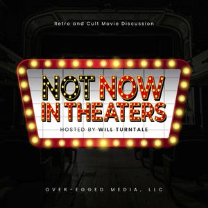 Not Now in Theaters: A Retro and Cult Film Podcast