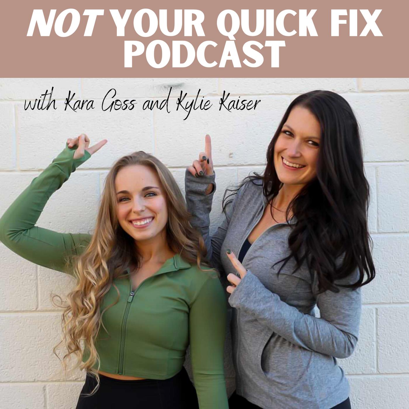 Not Your Quick Fix (podcast) - Kara Goss & Kylie Kaiser | Listen Notes