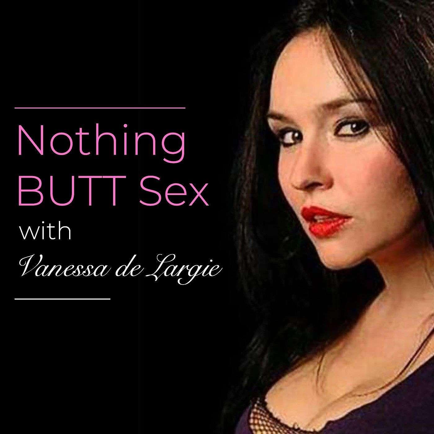 Nothing BUTT Sex (подкаст) - Vanessa de Largie | Listen Notes