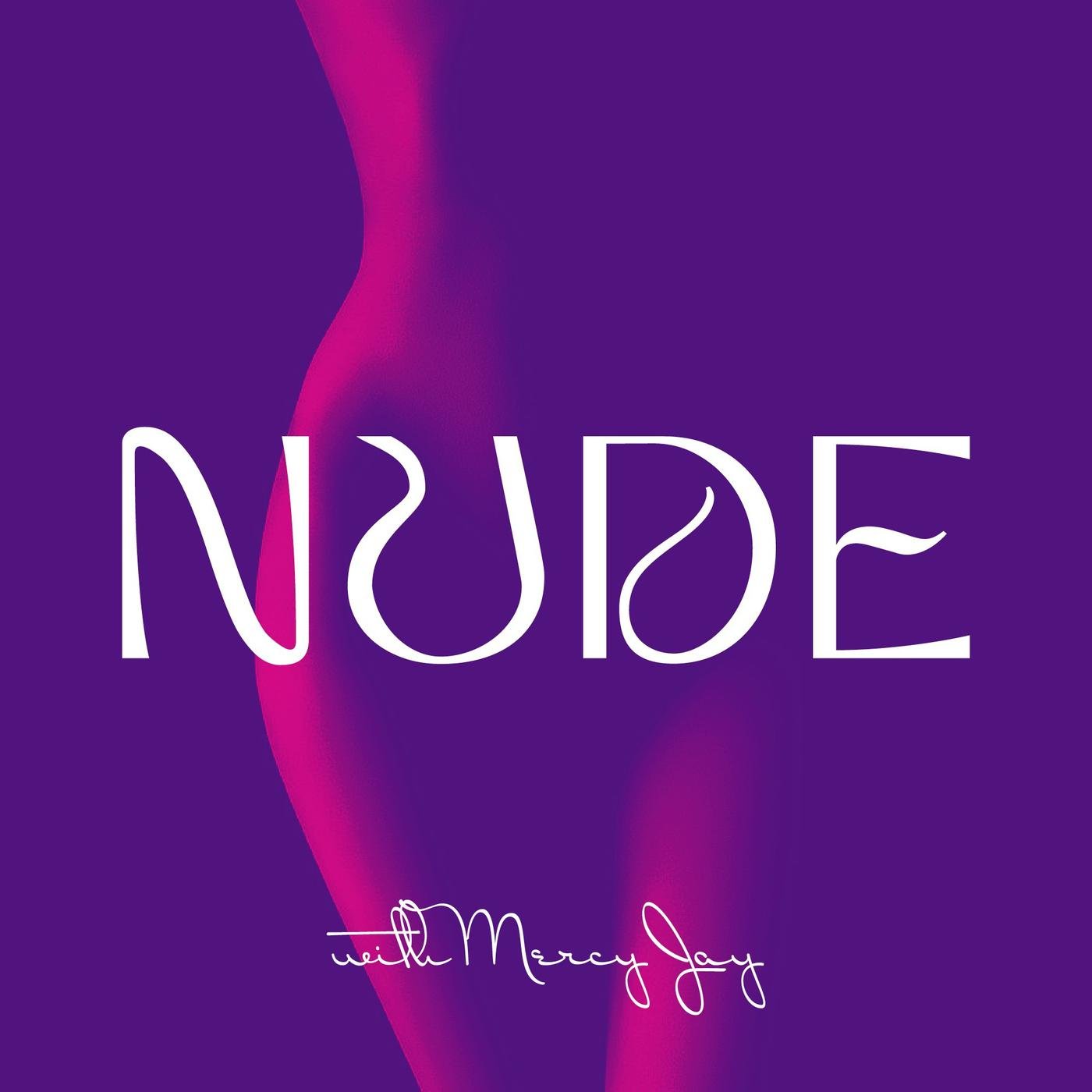 Nude (podcast) - Mercy Jay | Listen Notes