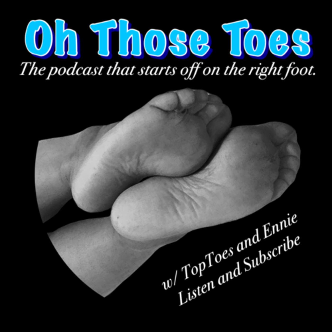 Oh Those Toes: Foot Fetish Podcast - TopToes and Ennie | Listen Notes