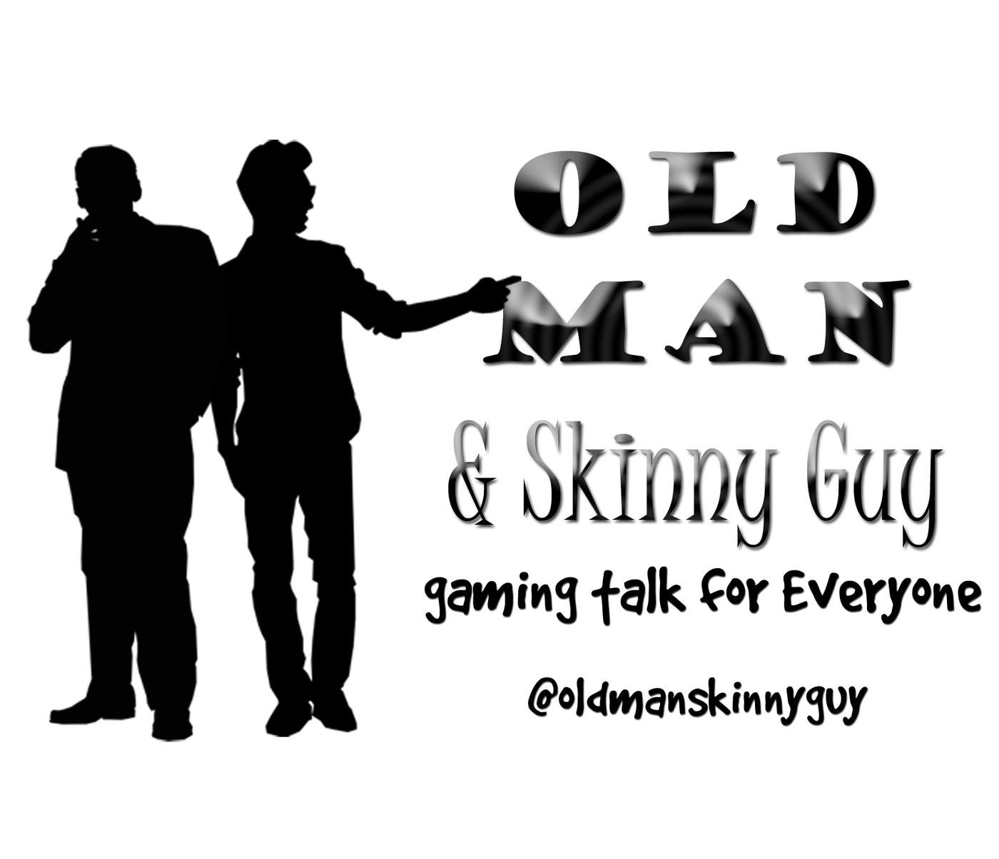 Old Man & Skinny Guy: Gaming Talk for Everyone (podcast) - Brendan & Chris  | Listen Notes