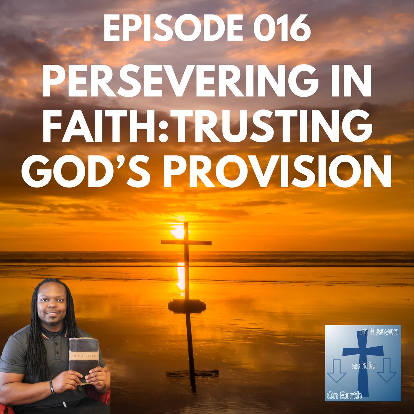 Persevering in Faith: Trusting God’s Provision - On Earth as it is in ...