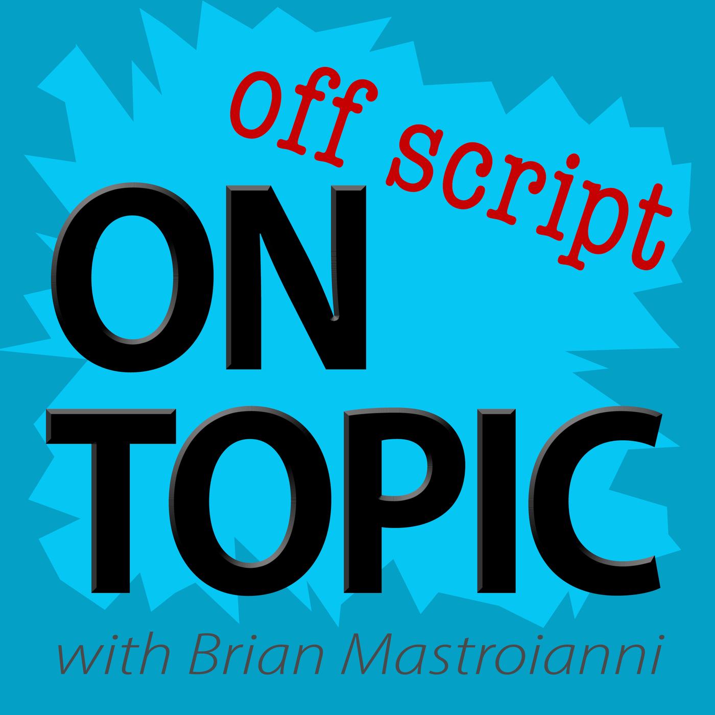 On Topic, Off Script (podcast) - Brian Mastroianni | Listen Notes