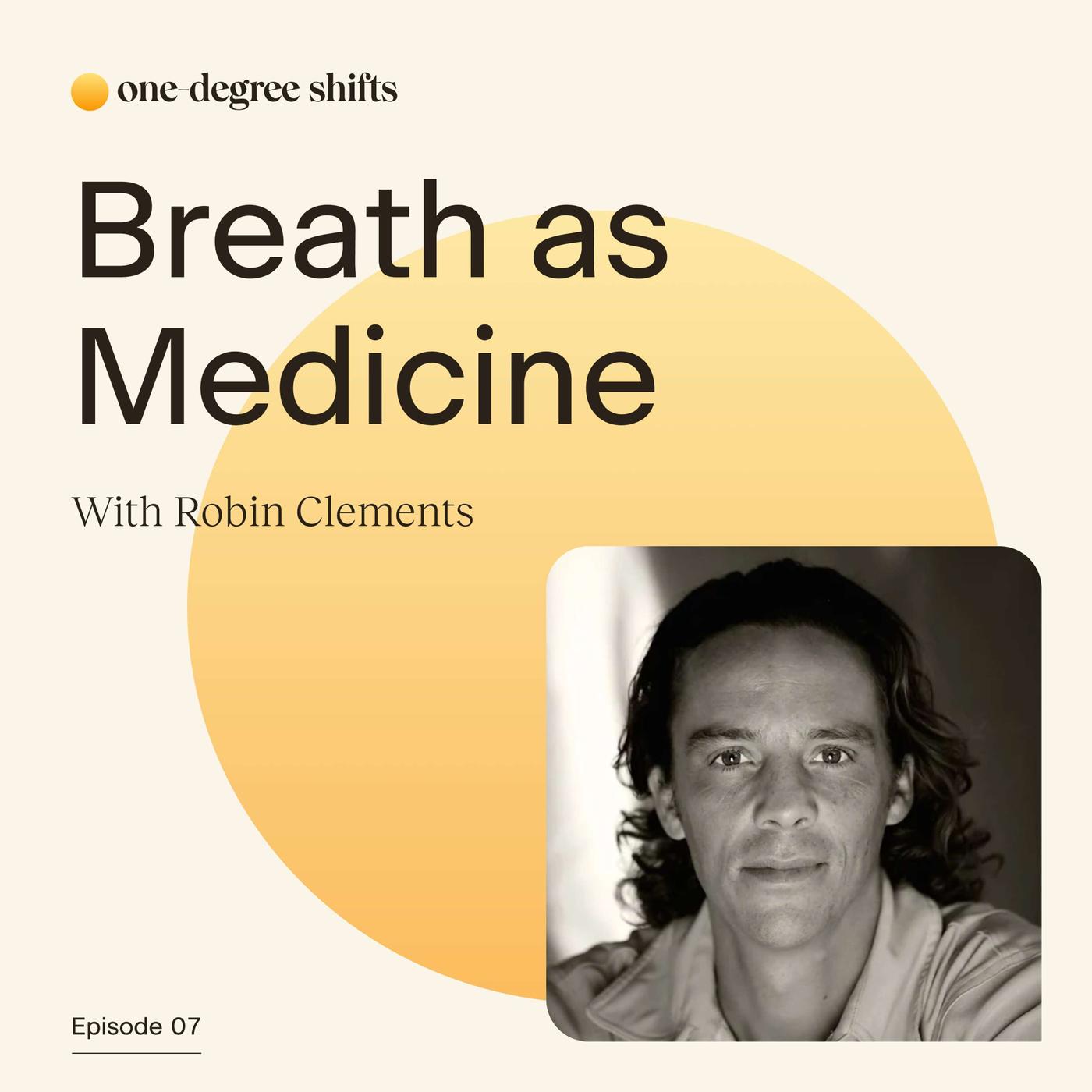 07: Breath as Medicine w/Robin Clements - One-Degree Shifts (podcast ...