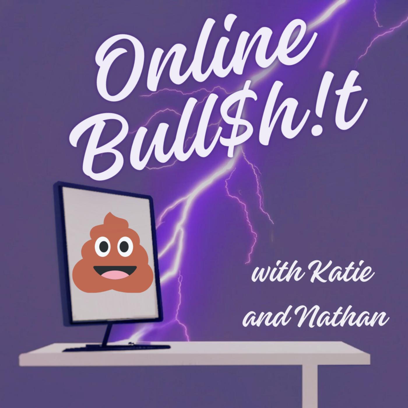 Online Bull$h!t (podcast) - Katie and Nathan | Listen Notes