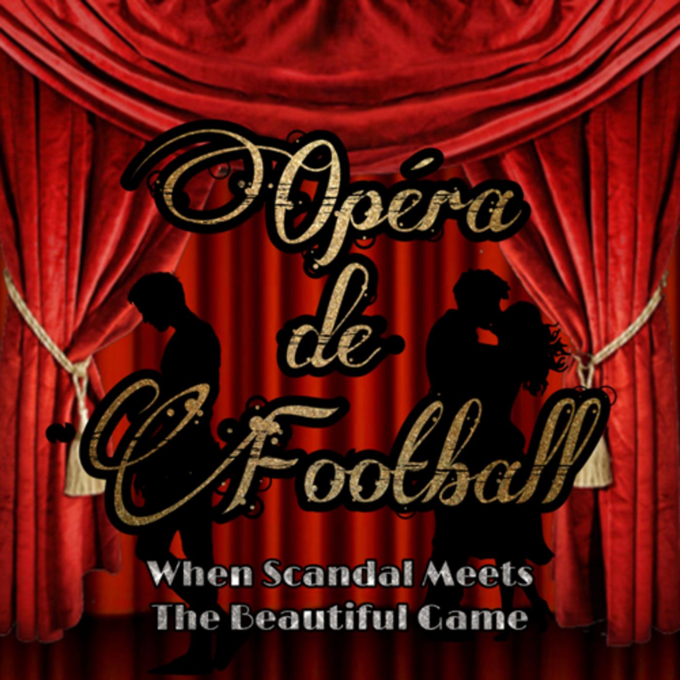 Opéra de Football (Podcast) - Nakul L-P & Simon Allder | Listen Notes