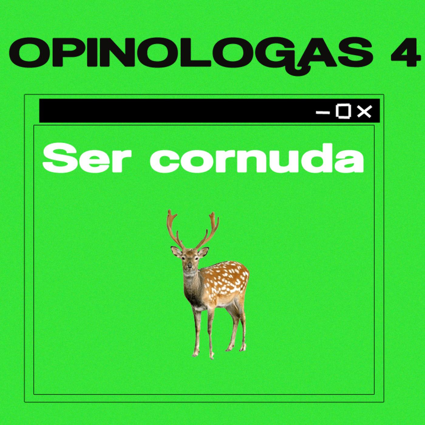 Episodio 4: Ser cornuda - Opinólogas (podcast) | Listen Notes