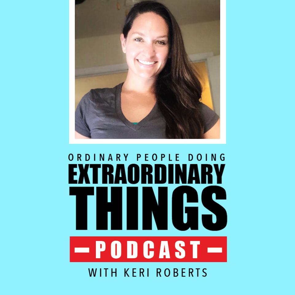 Ordinary People Doing Extraordinary Things (podcast) - Keri Roberts |  Listen Notes