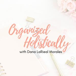 Organized Holistically - Systems, Strategy &amp; Simplicity for the Working Woman with a Side Hustle