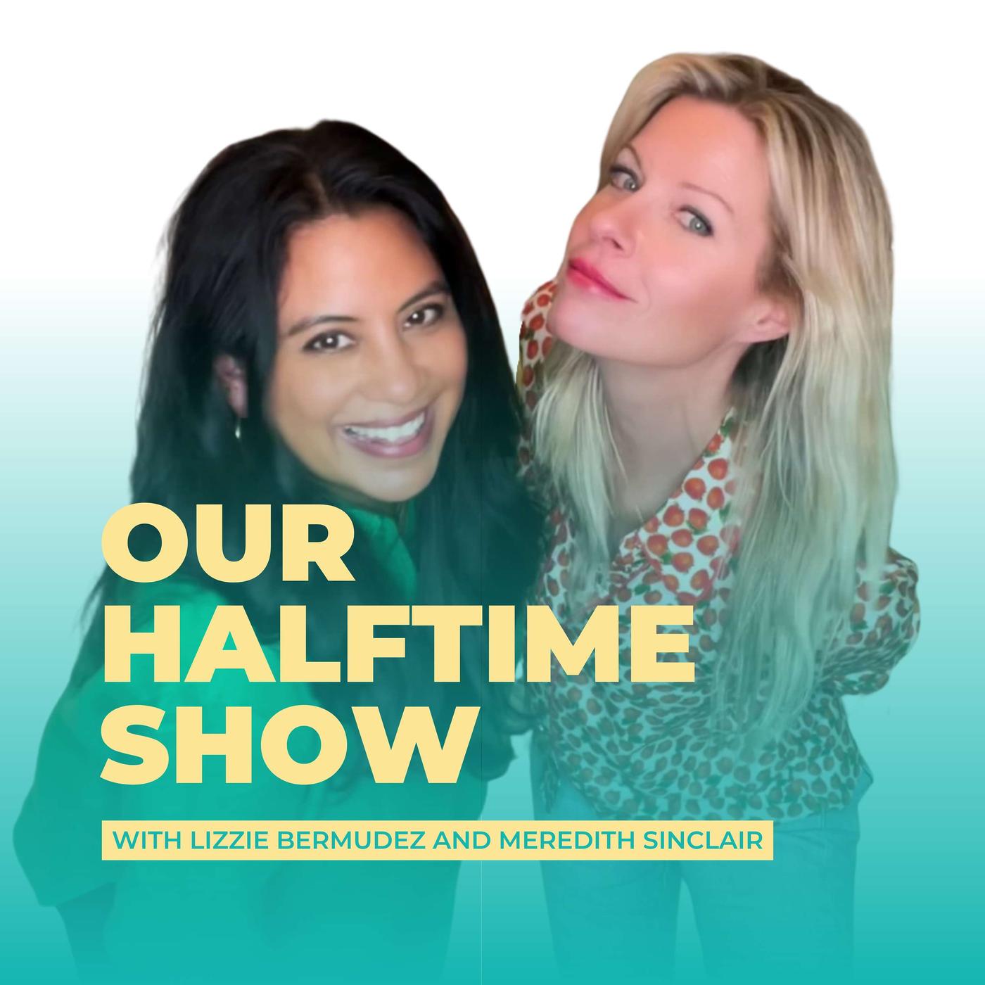 Our Halftime Show (podcast) - Lizzie Bermudez and Meredith Sinclair |  Listen Notes