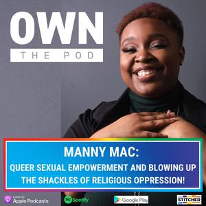 3. Manny Mac: Queer Sexual Empowerment & Blowing Up The Shackles of Religious Oppression