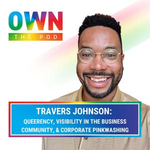 Travers Johnson: Queerency, Visibility in the Business Community, & Corporate Pinkwashing