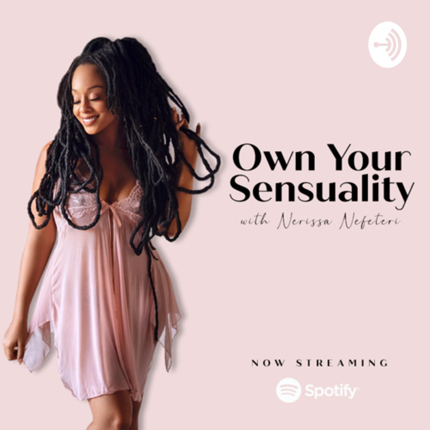 Own Your Sensuality (подкаст) - Nerissa Nefeteri | Listen Notes