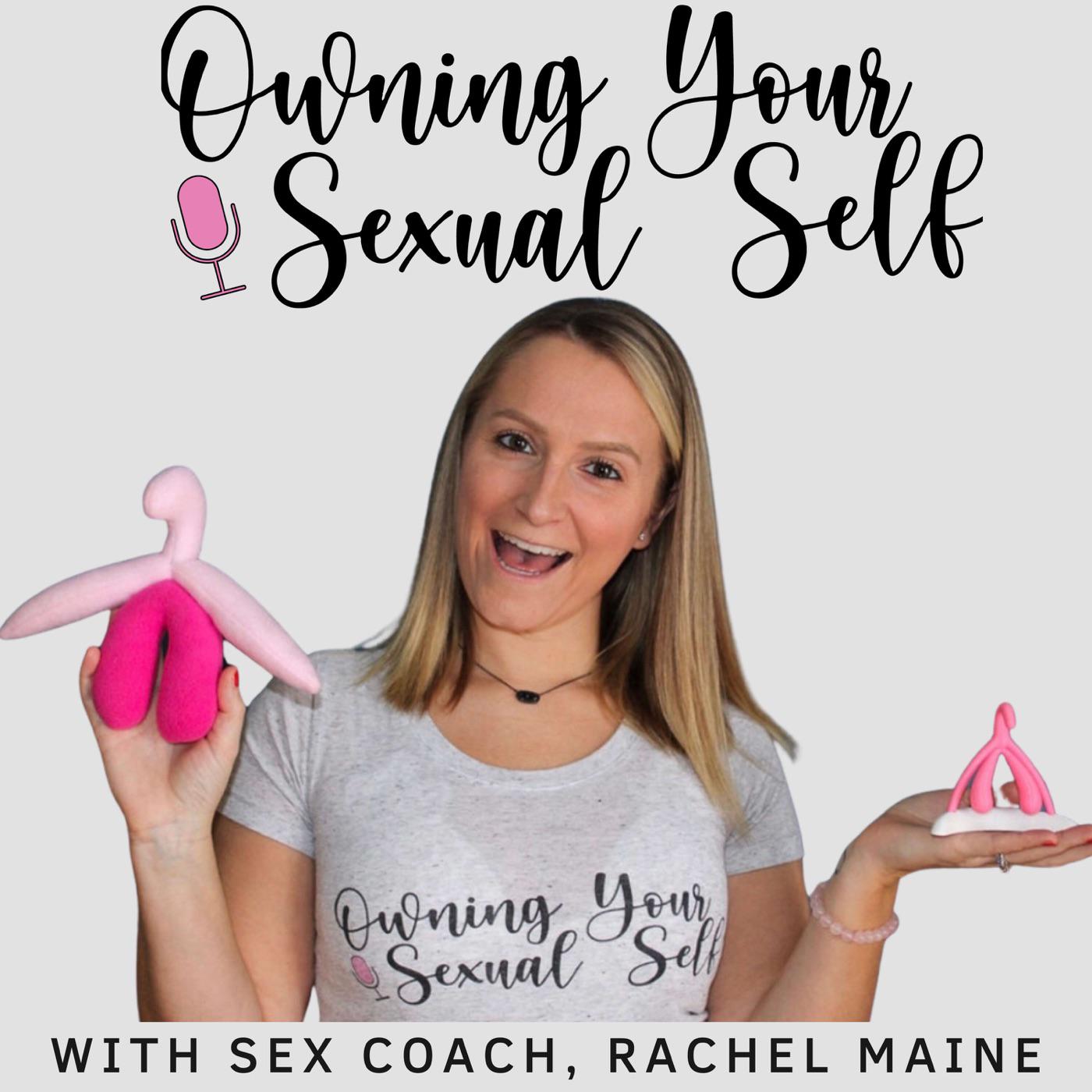 Owning Your Sexual Self (podcast) - Rachel Maine | Listen Notes