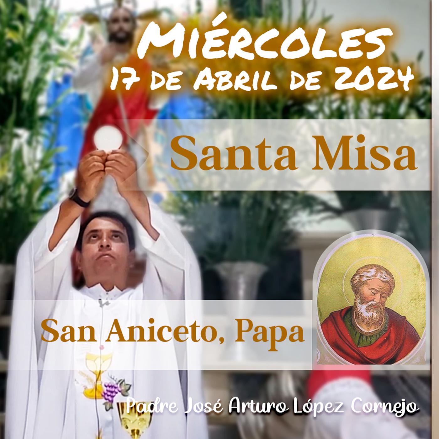 MISA DE HOY miércoles 17 de Abril 2024 Padre Arturo Cornejo Listen