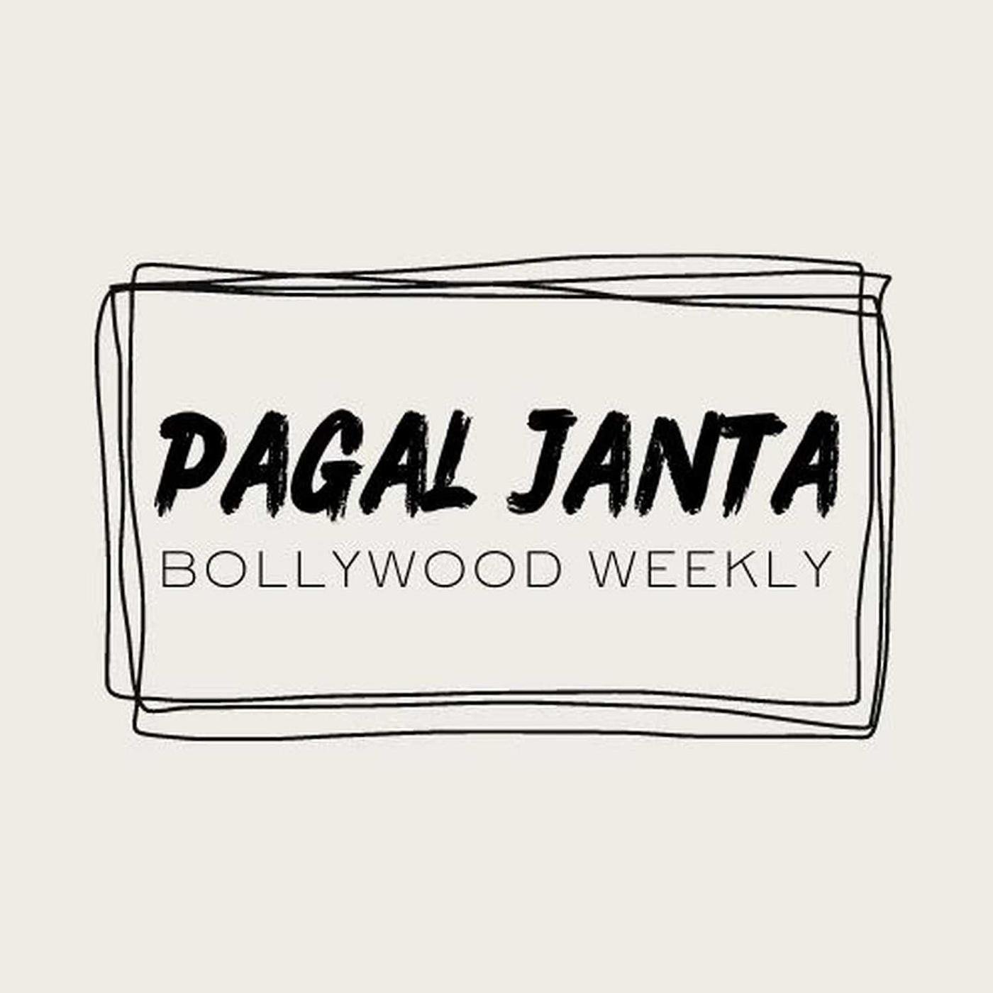 Pagal Janta: Bollywood Weekly