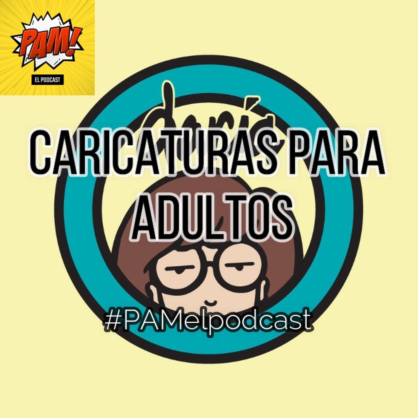 Caricaturas para adultos T2021 - PAM el podcast | Listen Notes