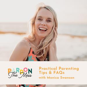 Practical Parenting Tips & FAQs with Monica Swanson