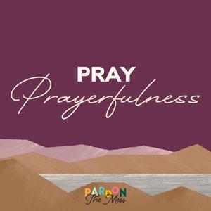Praying for our kids: Prayerfulness