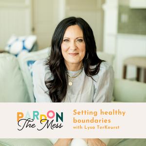 Setting healthy boundaries with Lysa TerKeurst