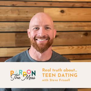 The real truth on teen dating with Steve Frissell