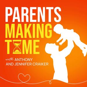 Parents Making Time with Anthony & Jennifer Craiker