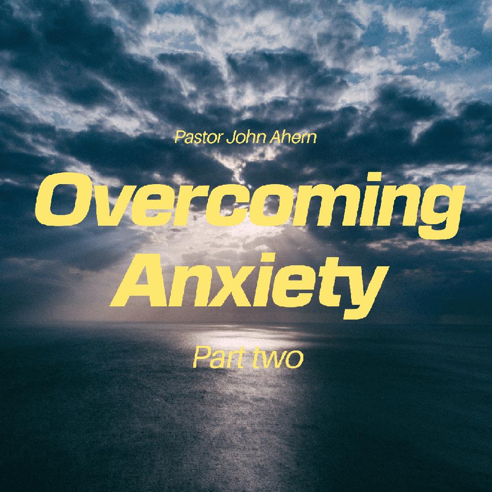 Ep. 6 - Pastor John Ahern | Overcoming Anxiety (part two) | Listen Notes