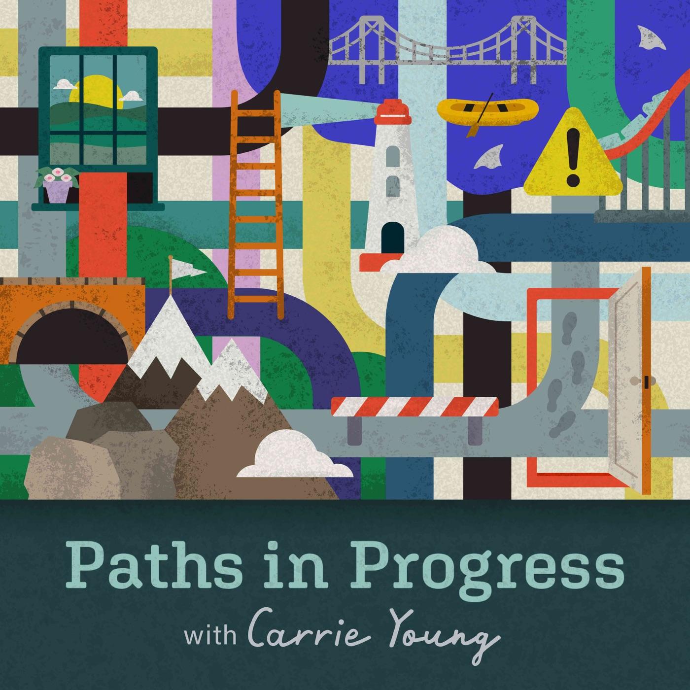 Paths in Progress (podcast) - Carrie Young | Listen Notes