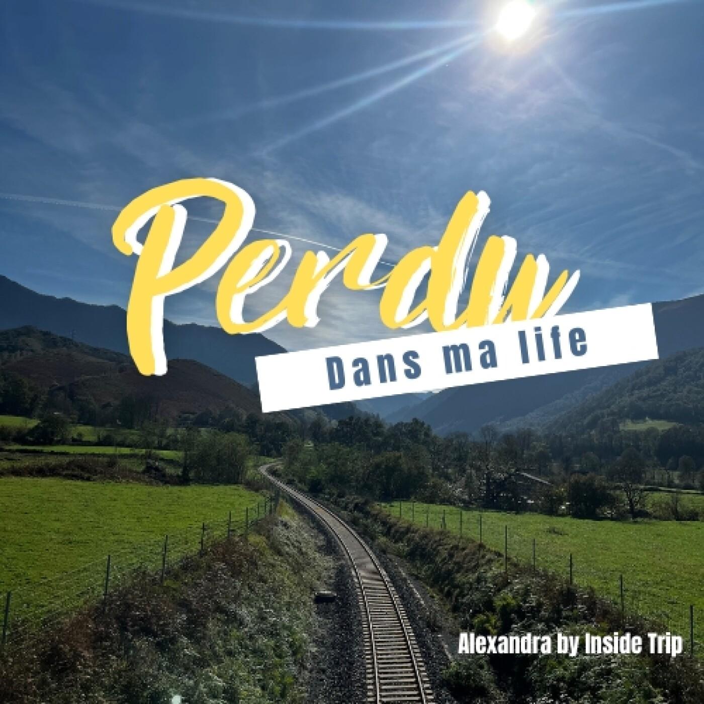 Perdu dans ma life (podcast) - Alexandra by Inside Trip | Listen Notes