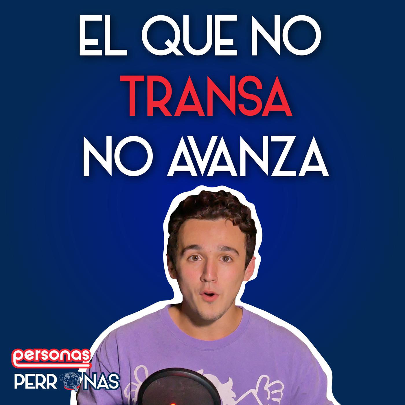 El que no transa, no avanza - Personas Perronas (pódcast) | Listen Notes