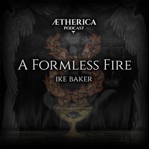 A Formless Fire : Ike Baker