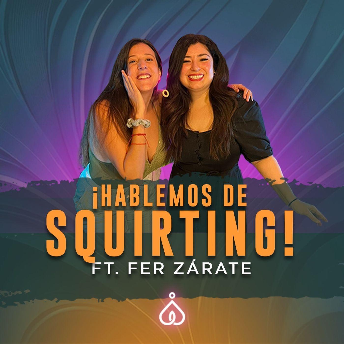 T6. E27. ¿Qué es el squirting y la eyaculación femenina? Ft Fer Zárate |  Listen Notes