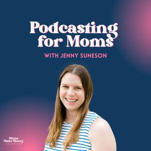 Podcasting for Moms | Podcast Launch, Podcast Growth, and Podcast SEO Strategies for Mom Entrepreneurs, Coaches, and Service Providers
