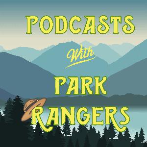Podcasts With Park Rangers - A National Parks Podcast