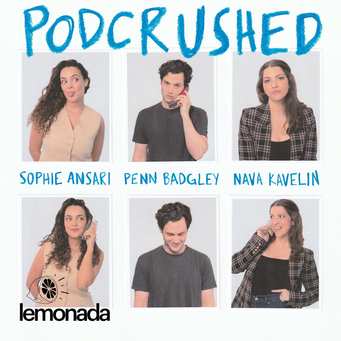 Podcrushed (podcast) - Penn Badgley, Nava Kavelin, Sophie Ansari | Listen  Notes