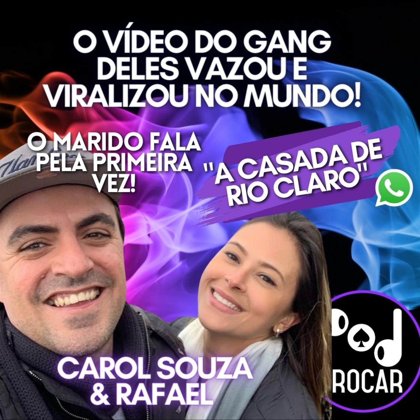 Ep. 79 - O vídeo do Gang que viralizou no mundo! Carol Souza (A Casada de  Rio Claro) e seu esposo Rafael falam. 2ª Temporada | Listen Notes