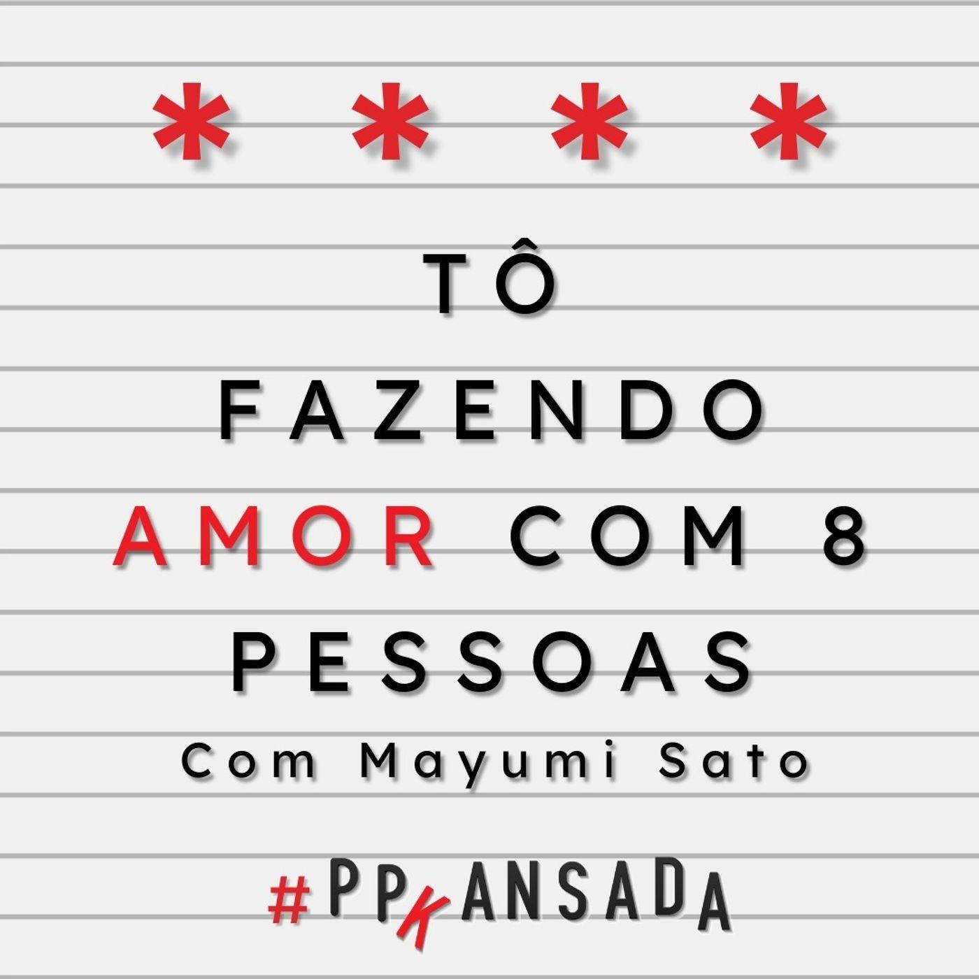 Tô fazendo amor com 8 pessoas - Ppkansada (podcast) | Listen Notes