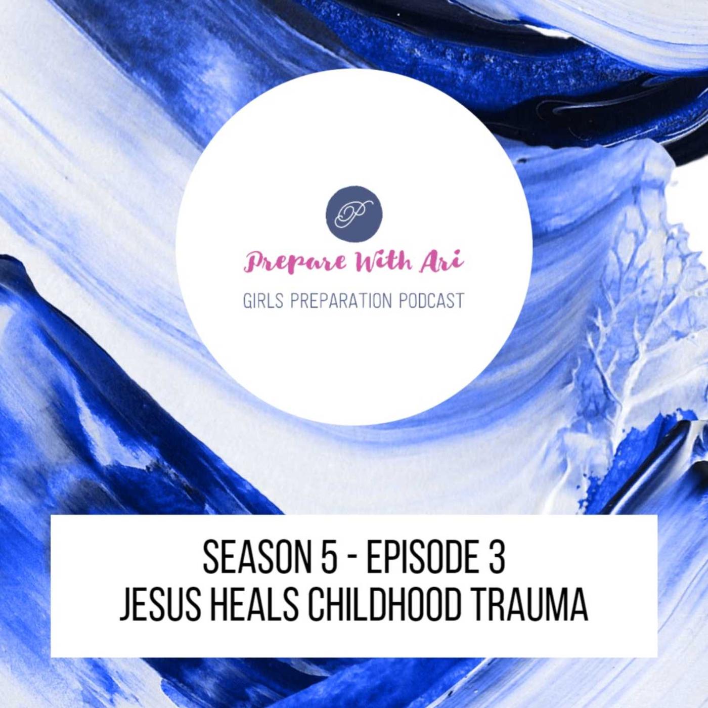 Jesus Heals Childhood Trauma - Prepare With Ari (podcast) | Listen Notes