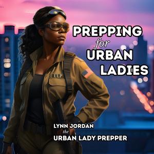 Prepping for Urban Ladies  / Urban Lady Prepper