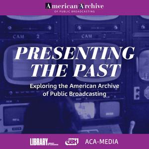 Presenting the Past: Exploring the American Archive of Public Broadcasting