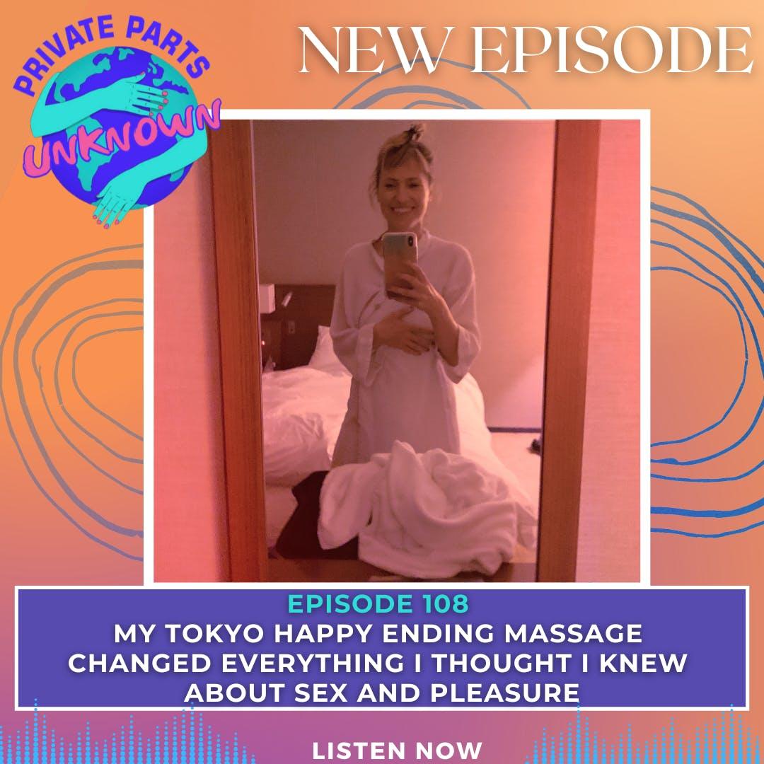 My Tokyo Happy Ending Massage Changed Everything I Thought I Knew About Sex  and Pleasure | Listen Notes