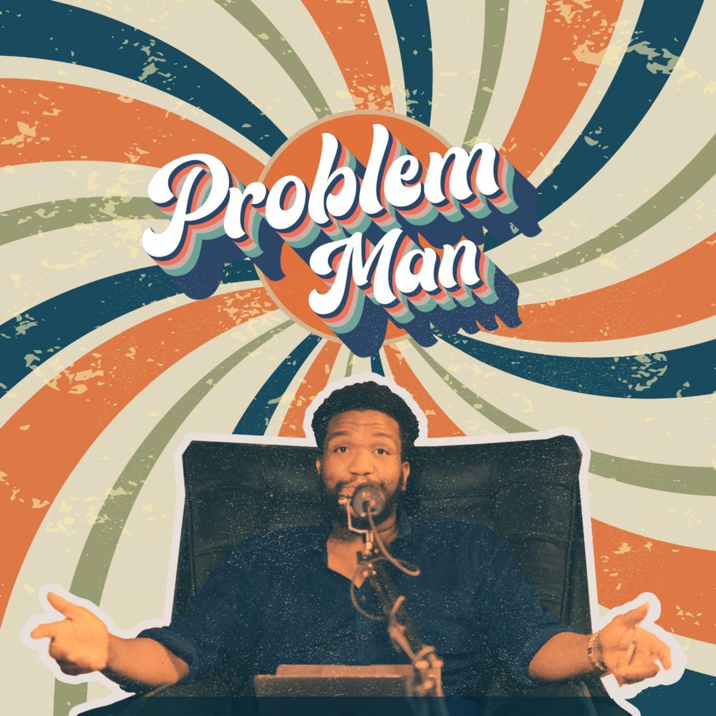 Problem Man (podcast) - Problem Man | Listen Notes