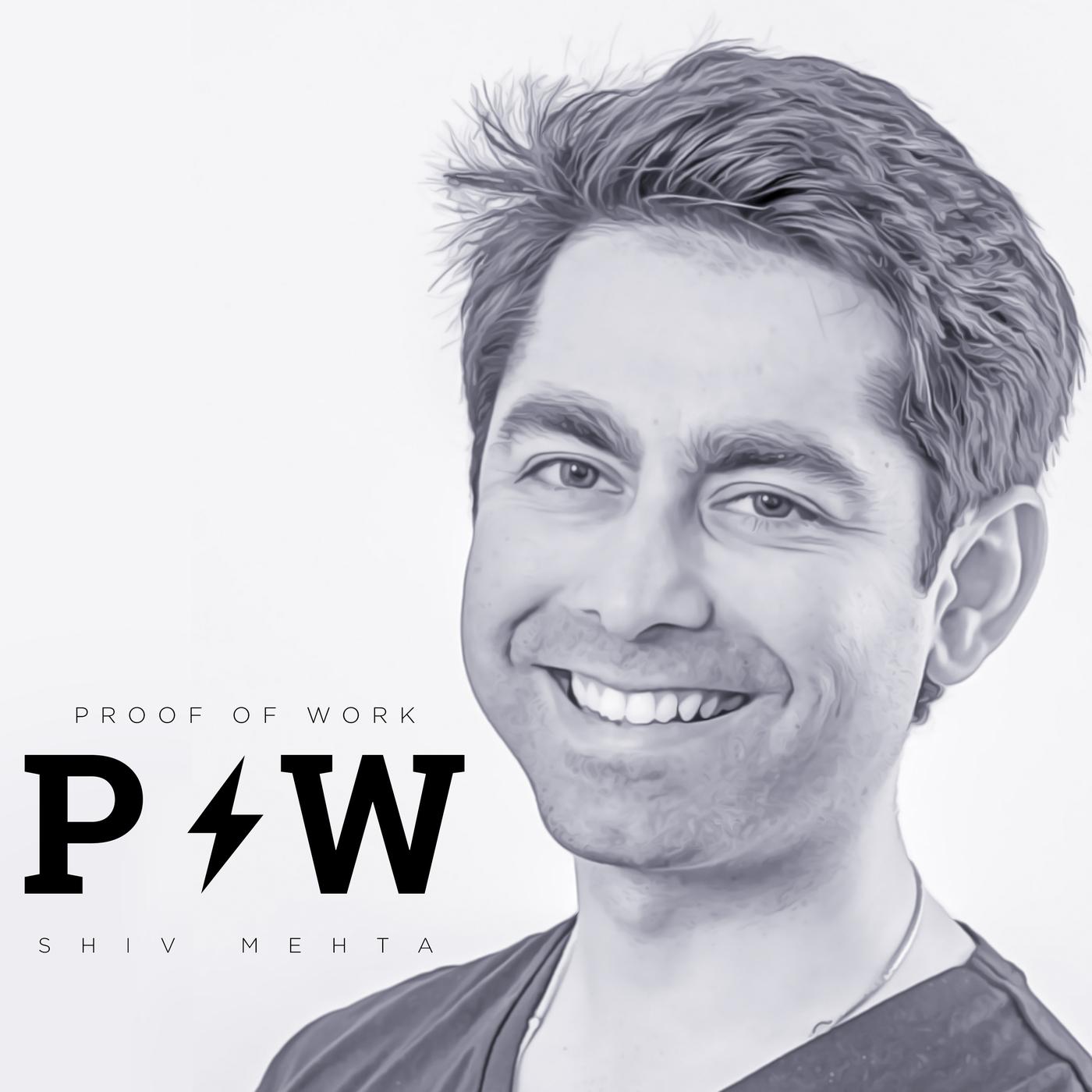 The Proof Of Work Podcast - Shiv Mehta | Listen Notes