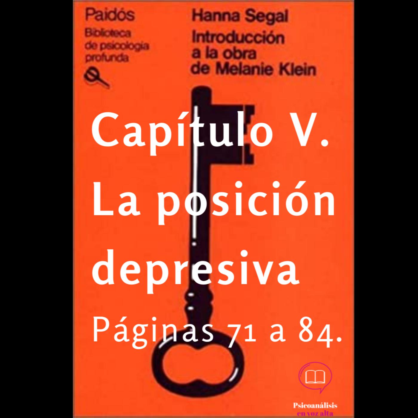 Hanna Segal. La Posición Depresiva. cap V. “Introducción a la obra de  Melanie Klein 