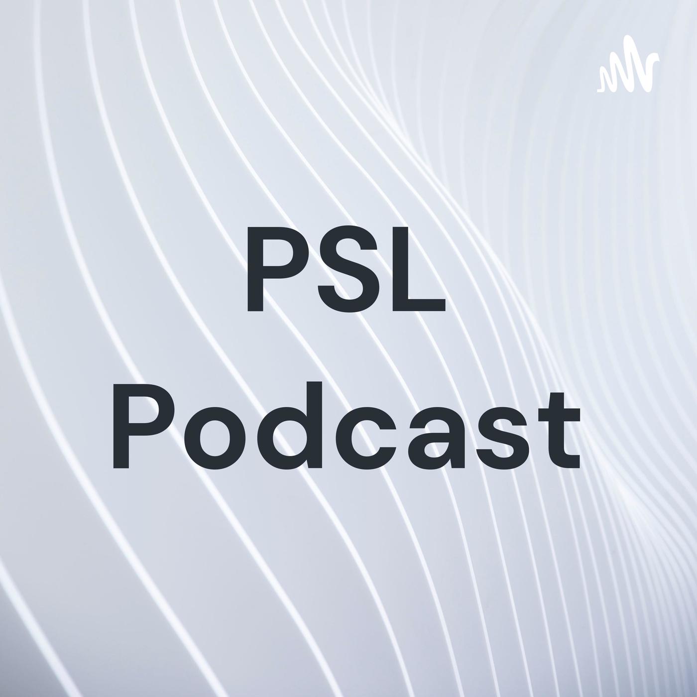 PSL Podcast