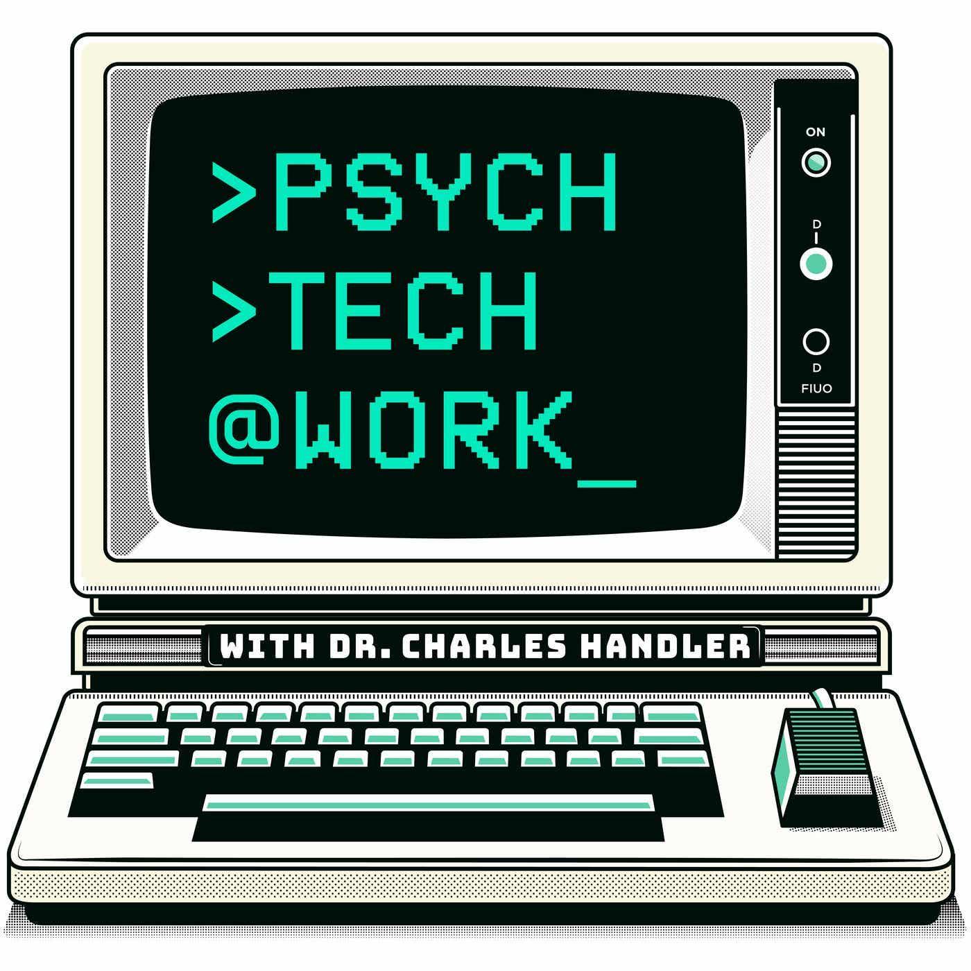 Psych Tech @ Work (podcast) - Charles Handler | Listen Notes