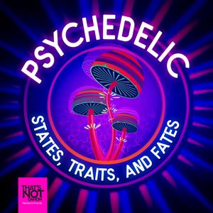 Psychedelic States, Traits, and Fates