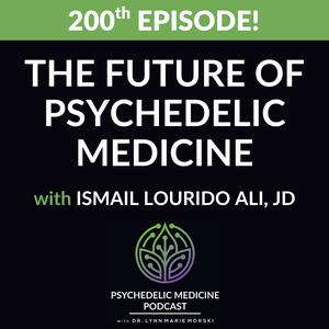 The Future of Psychedelic Medicine with Ismail Lourido Ali, JD