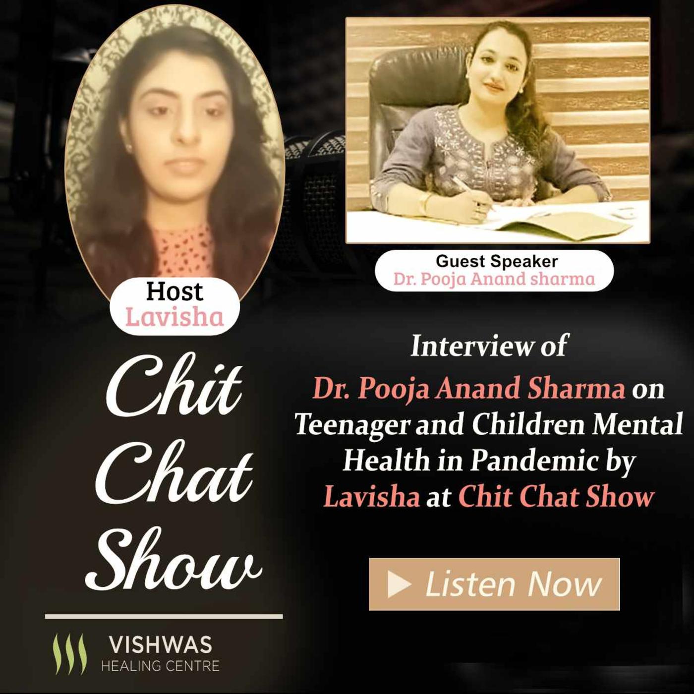 Interview of Dr. Pooja Anand Sharma on Teenager and Children Mental Health  in Pandemic by Lavisha at Chit Chat Show | Listen Notes